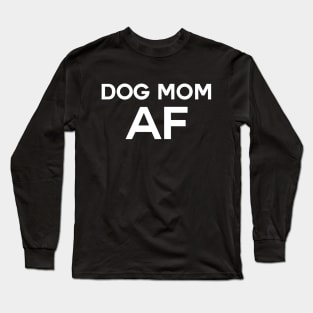 Dog Mom AF Long Sleeve T-Shirt